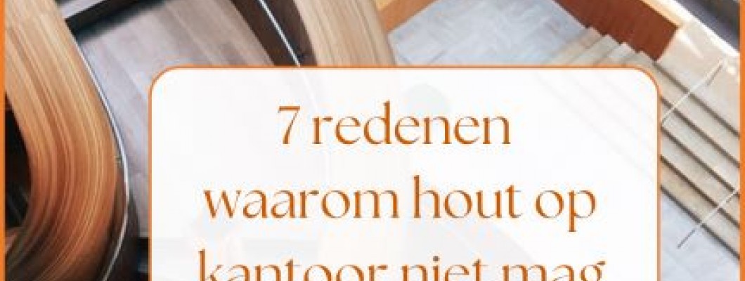 7 redenen waarom hout op kantoor niet mag ontbreken! 7 redenen waarom hout op kantoor niet mag ontbreken!